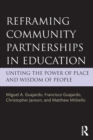 Reframing Community Partnerships in Education : Uniting the Power of Place and Wisdom of People - Book