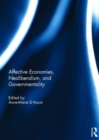 Affective Economies, Neoliberalism, and Governmentality - Book