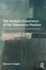 The Analyst's Experience of the Depressive Position : The melancholic errand of psychoanalysis - Book