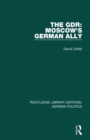 The GDR (RLE: German Politics) : Moscow's German Ally - Book