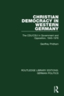 Christian Democracy in Western Germany (RLE: German Politics) : The CDU/CSU in Government and Opposition, 1945-1976 - Book