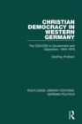 Christian Democracy in Western Germany (RLE: German Politics) : The CDU/CSU in Government and Opposition, 1945-1976 - Book