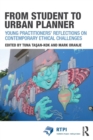 From Student to Urban Planner : Young Practitioners’ Reflections on Contemporary Ethical Challenges - Book