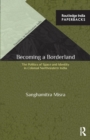 Becoming a Borderland : The Politics of Space and Identity in Colonial Northeastern India - Book
