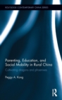 Parenting, Education, and Social Mobility in Rural China : Cultivating dragons and phoenixes - Book