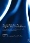 The Affordable Care Act and Integrated Behavioural Health Care : Meeting the Health and Behavioral Health Needs of a Diverse Society - Book