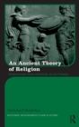 An Ancient Theory of Religion : Euhemerism from Antiquity to the Present - Book