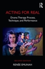 Acting For Real : Drama Therapy Process, Technique, and Performance - Book