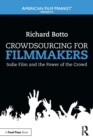 Crowdsourcing for Filmmakers : Indie Film and the Power of the Crowd - Book
