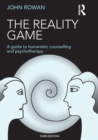The Reality Game : A Guide to Humanistic Counselling and Psychotherapy - Book