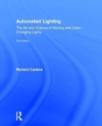 Automated Lighting : The Art and Science of Moving and Color-Changing Lights - Book