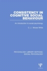 Consistency in Cognitive Social Behaviour : An introduction to social psychology - Book
