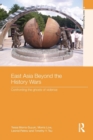 East Asia Beyond the History Wars : Confronting the Ghosts of Violence - Book