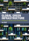 Global Green Infrastructure : Lessons for successful policy-making, investment and management - Book