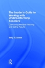 The Leader's Guide to Working with Underperforming Teachers : Overcoming Marginal Teaching and Getting Results - Book