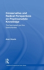 Conservative and Radical Perspectives on Psychoanalytic Knowledge : The Fascinated and the Disenchanted - Book