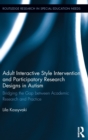 Adult Interactive Style Intervention and Participatory Research Designs in Autism : Bridging the Gap between Academic Research and Practice - Book