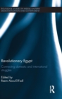 Revolutionary Egypt : Connecting Domestic and International Struggles - Book
