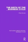 The Birth of the Business Cycle (RLE: Business Cycles) - Book