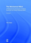 The Mechanical Mind : A Philosophical Introduction to Minds, Machines and Mental Representation - Book