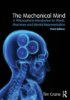 The Mechanical Mind : A Philosophical Introduction to Minds, Machines and Mental Representation - Book