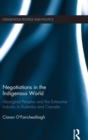 Negotiations in the Indigenous World : Aboriginal Peoples and the Extractive Industry in Australia and Canada - Book