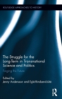 The Struggle for the Long-Term in Transnational Science and Politics : Forging the Future - Book