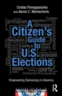 A Citizen's Guide to U.S. Elections : Empowering Democracy in America - Book