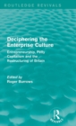 Deciphering the Enterprise Culture (Routledge Revivals) : Entrepreneurship, Petty Capitalism and the Restructuring of Britain - Book
