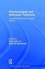 Psychoanalysis and Holocaust Testimony : Unwanted Memories of Social Trauma - Book