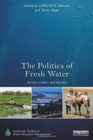 The Politics of Fresh Water : Access, conflict and identity - Book