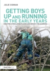 Getting Boys Up and Running in the Early Years : Creating stimulating places and spaces for learning - Book