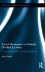 Social Movements in Violently Divided Societies : Constructing Conflict and Peacebuilding - Book