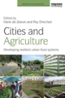 Cities and Agriculture : Developing Resilient Urban Food Systems - Book
