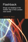 Flashback : Drugs and Dealing in the Golden Age of the London Rave Scene - Book