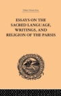 Essays on the Sacred Language, Writings, and Religion of the Parsis - Book