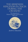 The Armenian Kingdom in Cilicia During the Crusades : The Integration of Cilician Armenians with the Latins, 1080-1393 - Book