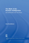 The Myth of the Russian Intelligentsia : Old Intellectuals in the New Russia - Book