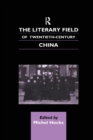 The Literary Field of Twentieth Century China - Book