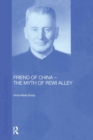 Friend of China - The Myth of Rewi Alley - Book