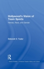 Hollywood's Vision of Team Sports : Heroes, Race, and Gender - Book