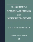 The History of Science and Religion in the Western Tradition : An Encyclopedia - Book