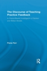 The Discourse of Teaching Practice Feedback : A Corpus-Based Investigation of Spoken and Written Modes - Book