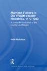 Marriage Fictions in Old French Secular Narratives, 1170-1250 : A Critical Re-evaluation of the Courtly Love Debate - Book