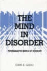 The Mind in Disorder : Psychoanalytic Models of Pathology - Book
