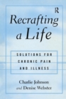 Recrafting a Life : Coping with Chronic Illness and Pain - Book