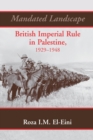 Mandated Landscape : British Imperial Rule in Palestine 1929-1948 - Book