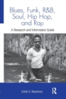 Blues, Funk, Rhythm and Blues, Soul, Hip Hop, and Rap : A Research and Information Guide - Book