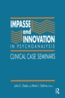 Impasse and Innovation in Psychoanalysis : Clinical Case Seminars - Book