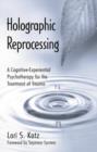 Holographic Reprocessing : A Cognitive-Experiential Psychotherapy for the Treatment of Trauma - Book